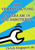 NPD Groveranstaltung am 19.07.2008 in Gera sabotieren! Naziaufmrsche in Gera und Greiz stren!