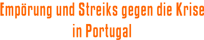 Emprung und Streiks gegen die Krise in Portugal