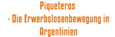 Piqueteros - Die Erwerbslosenbewegung in Argentinien