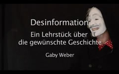 DESINFORMATION - Ein Lehrstück über die erwünschte Geschichte. Video von Gaby Weber bei youtube