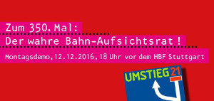 Zum 350. Mal: der wahre Bahn-Aufsichtsrat. Montagsdemo gegen Stuttgart21 am 12. Dezember 2016