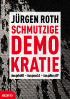 Jürgen Roth "Schmutzige Demokratie: Ausgehölt - Ausgenutzt - Ausgelöscht?" von September 2016 beim Ecowin Verlag