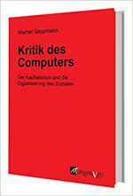 [Buch] Kritik des Computers. Der Kapitalismus und die Digitalisierung des Sozialen