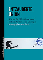 [Attac-Buch] Entzauberte Union. Warum die EU nicht zu retten und ein Austritt keine Lösung ist