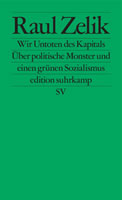 Buch von Raul Zelik: Wir Untoten des Kapitals - Über politische Monster und einen grünen Sozialismus 