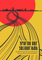 [Buch] Spuren der Solidarität. Betriebliche Organisierung am Beispiel der Industrial Workers of the World (IWW)
