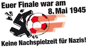 Fußball und Nazis: "Euer Finale war am 8. Mai 1945 - keine Nachspielzeit für Nazis!"