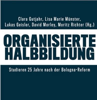 [Buch in open Access] Organisierte Halbbildung: Studieren 25 Jahre nach der Bologna-Reform