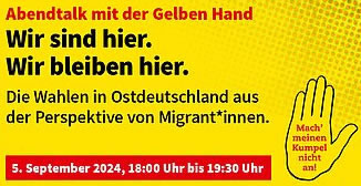 [Online-Abendtalk mit der Gelben Hand am 05.09.2024] Wir sind hier. Wir bleiben hier. Die Wahlen in Ostdeutschland aus der Perspektive von Migrant*innen