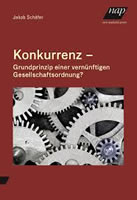 Konkurrenz - Grundprinzip einer vernünftigen Gesellschaftsordnung? Buch von Jakob Schäfer im Verlag new academic press