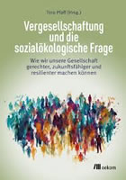 [Buch im oekom-Verlag, hrsg. von Tino Pfaff] Vergesellschaftung und die sozialökologische Frage. Wie wir unsere Gesellschaft gerechter, zukunftsfähiger und resilienter machen können