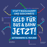 Dezentrale Aktionswoche 13.- 19. Januar 2025: Statt Wahlkampf und Geschwätz – Geld für Bus und Bahn jetzt!